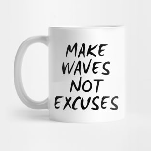 Make Waves Not Excuses Mug